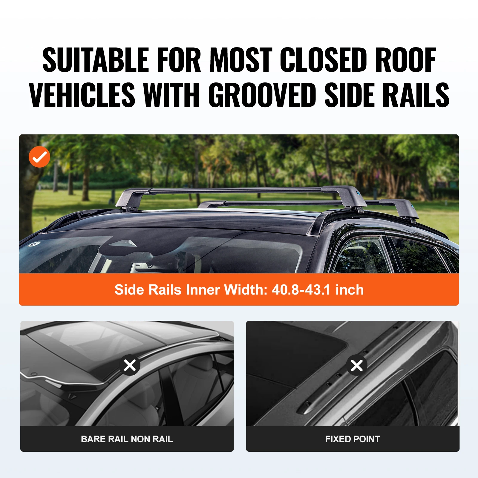 Roof rack cross bars fit raised side rails with an inner width of 40.8 to 43.1 inches, not bare roofs or fixed points